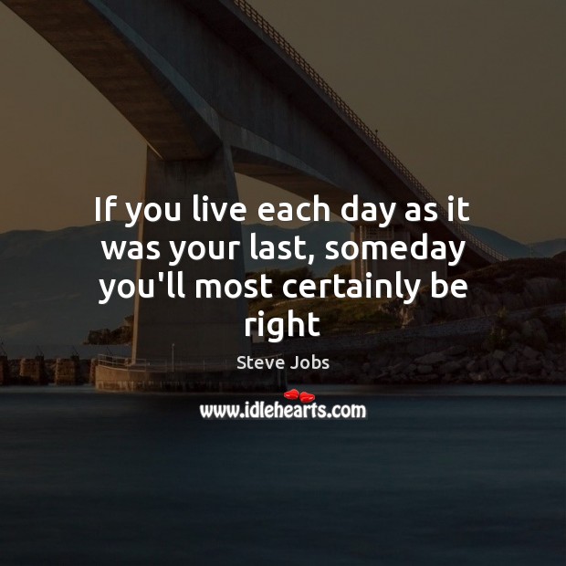 If you live each day as it was your last, someday you’ll most certainly be right Steve Jobs Picture Quote
