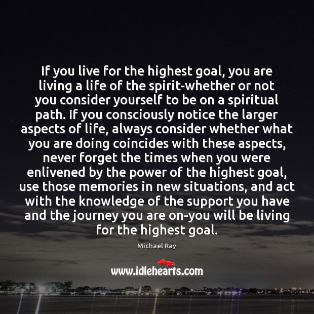 If you live for the highest goal, you are living a life Michael Ray Picture Quote