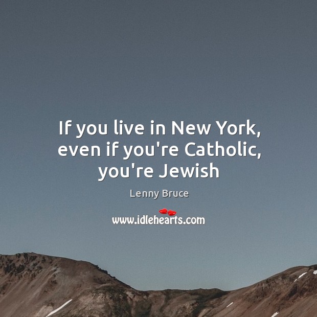 If you live in New York, even if you’re Catholic, you’re Jewish Image