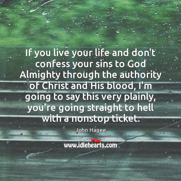 If you live your life and don’t confess your sins to God John Hagee Picture Quote