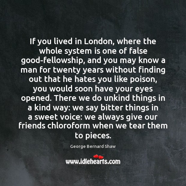 If you lived in London, where the whole system is one of George Bernard Shaw Picture Quote