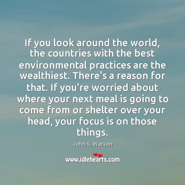 If you look around the world, the countries with the best environmental John S. Watson Picture Quote