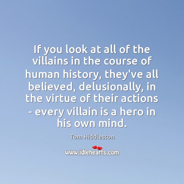 If you look at all of the villains in the course of Tom Hiddleston Picture Quote