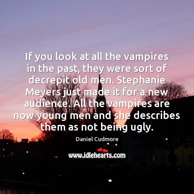 If you look at all the vampires in the past, they were Image