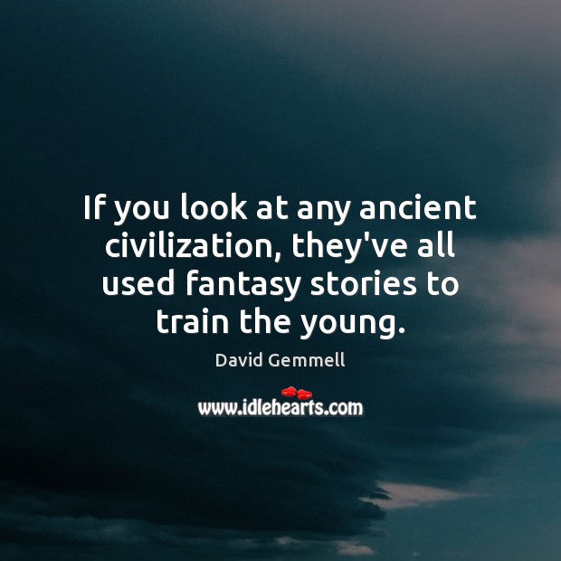 If you look at any ancient civilization, they’ve all used fantasy stories Image