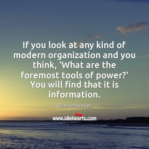 If you look at any kind of modern organization and you think, Ricardo Semler Picture Quote