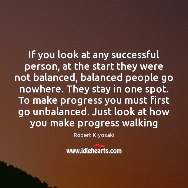 If you look at any successful person, at the start they were Robert Kiyosaki Picture Quote