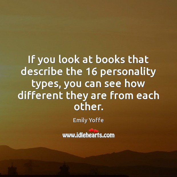 If you look at books that describe the 16 personality types, you can Emily Yoffe Picture Quote