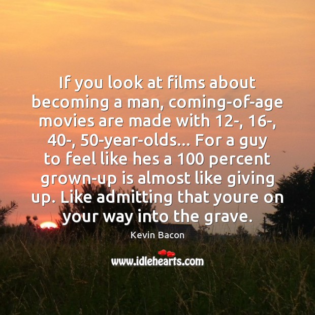 If you look at films about becoming a man, coming-of-age movies are Image
