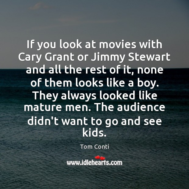 If you look at movies with Cary Grant or Jimmy Stewart and Tom Conti Picture Quote