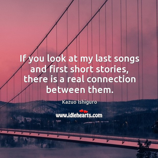 If you look at my last songs and first short stories, there is a real connection between them. Image
