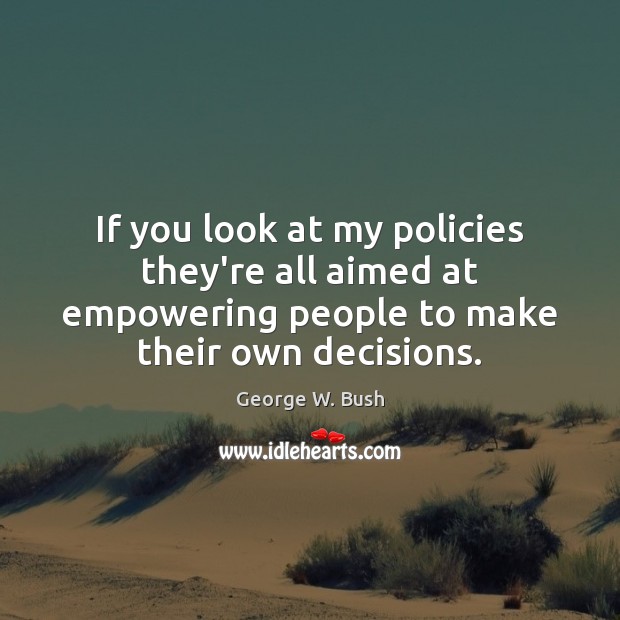 If you look at my policies they’re all aimed at empowering people Image