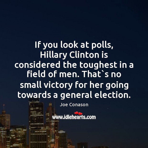 If you look at polls, Hillary Clinton is considered the toughest in Joe Conason Picture Quote