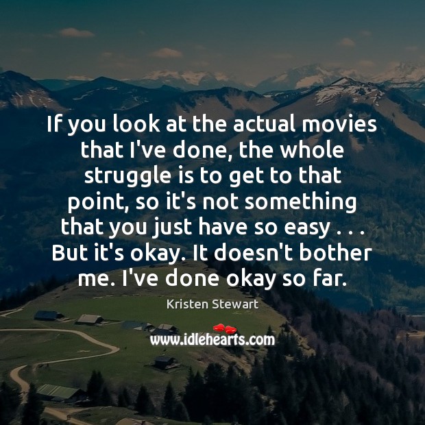 If you look at the actual movies that I’ve done, the whole Struggle Quotes Image