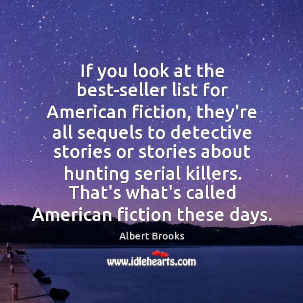 If you look at the best-seller list for American fiction, they’re all Albert Brooks Picture Quote