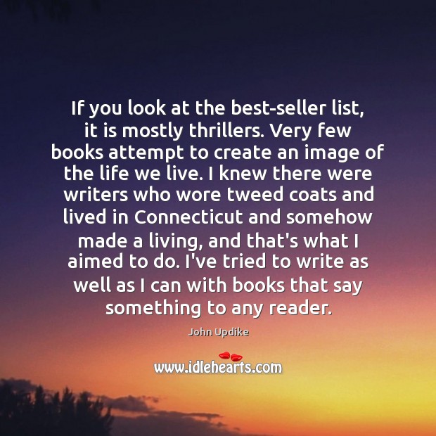 If you look at the best-seller list, it is mostly thrillers. Very John Updike Picture Quote
