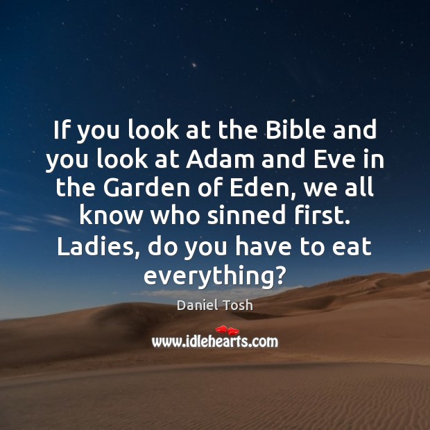 If you look at the Bible and you look at Adam and Daniel Tosh Picture Quote
