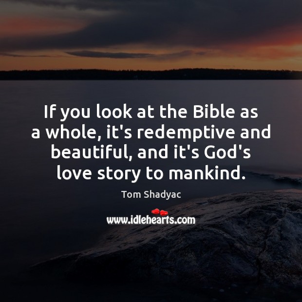 If you look at the Bible as a whole, it’s redemptive and Tom Shadyac Picture Quote