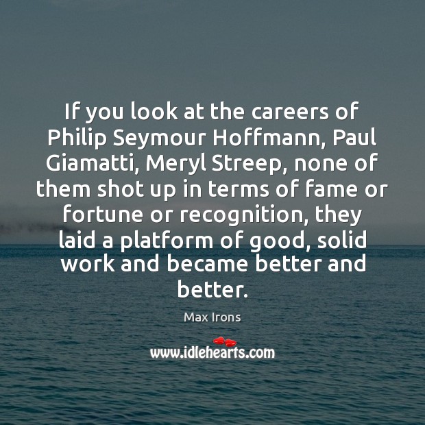 If you look at the careers of Philip Seymour Hoffmann, Paul Giamatti, Image