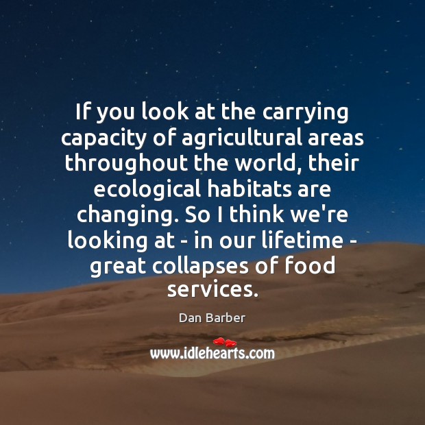 If you look at the carrying capacity of agricultural areas throughout the Food Quotes Image