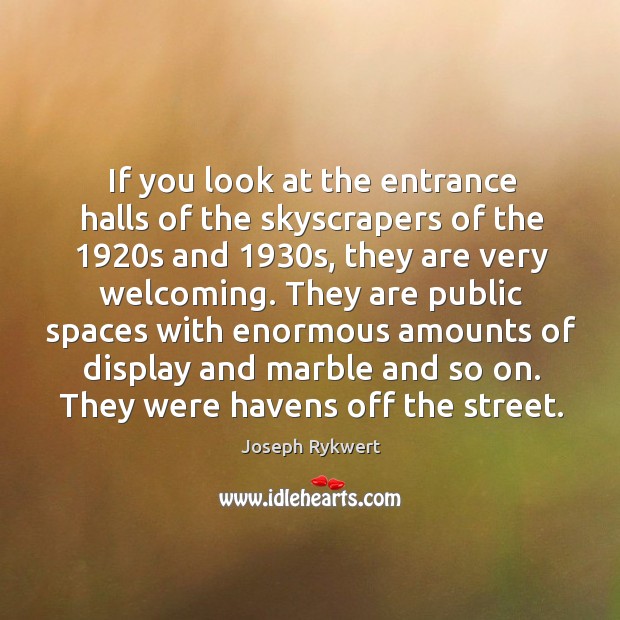 If you look at the entrance halls of the skyscrapers of the 1920 Joseph Rykwert Picture Quote
