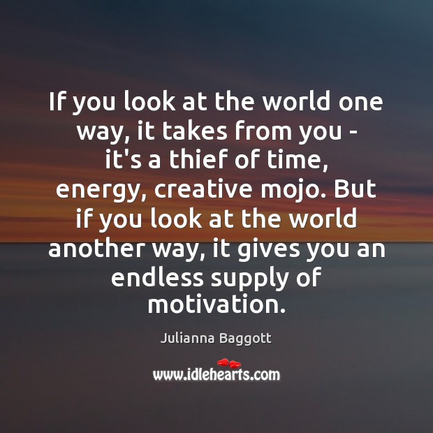 If you look at the world one way, it takes from you Julianna Baggott Picture Quote