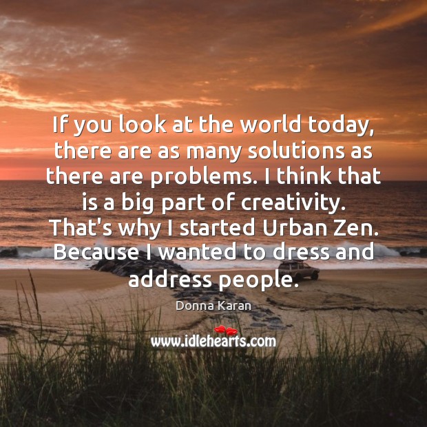 If you look at the world today, there are as many solutions Image