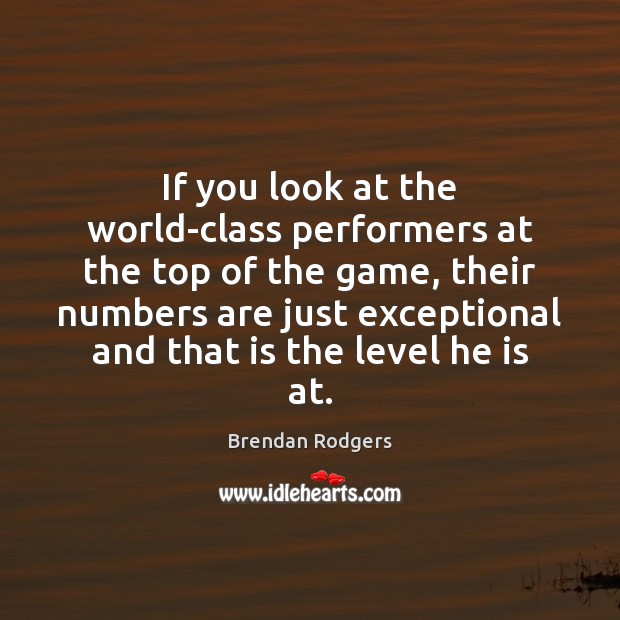 If you look at the world-class performers at the top of the Image