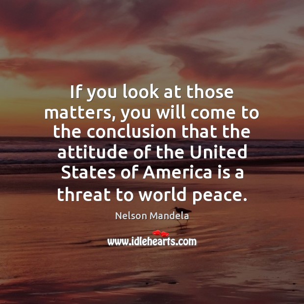 If you look at those matters, you will come to the conclusion Attitude Quotes Image