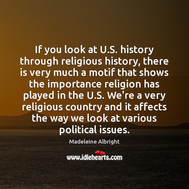 If you look at U.S. history through religious history, there is Madeleine Albright Picture Quote