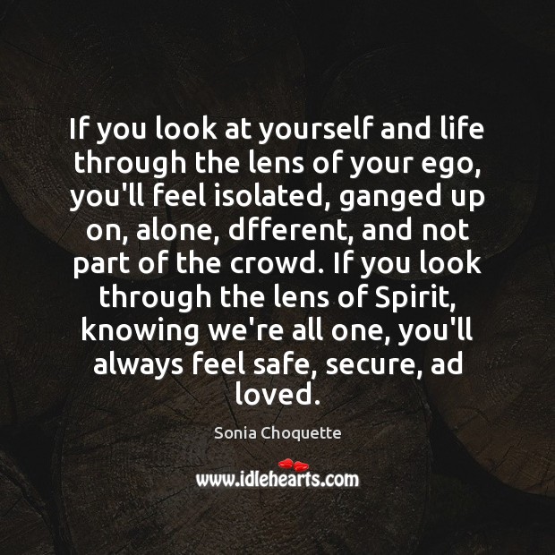If you look at yourself and life through the lens of your Sonia Choquette Picture Quote