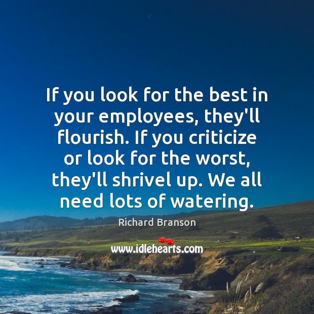 If you look for the best in your employees, they’ll flourish. If Criticize Quotes Image