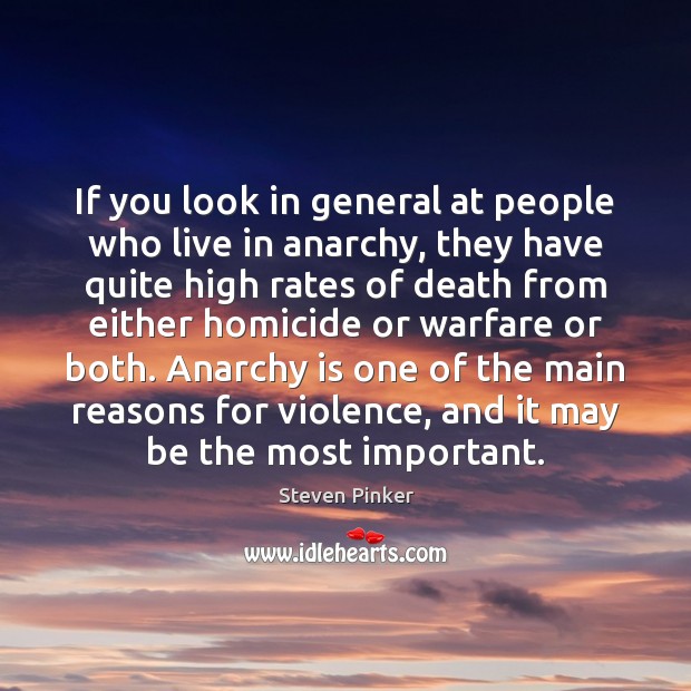 If you look in general at people who live in anarchy, they Steven Pinker Picture Quote