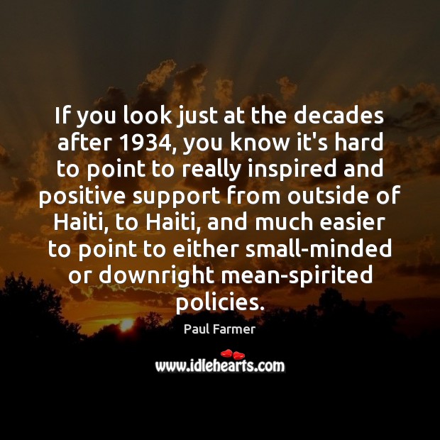 If you look just at the decades after 1934, you know it’s hard Paul Farmer Picture Quote