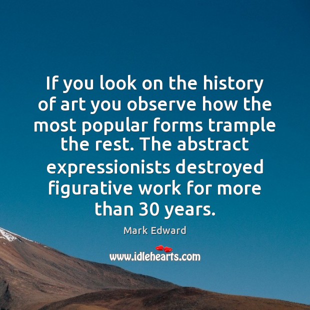 If you look on the history of art you observe how the Mark Edward Picture Quote