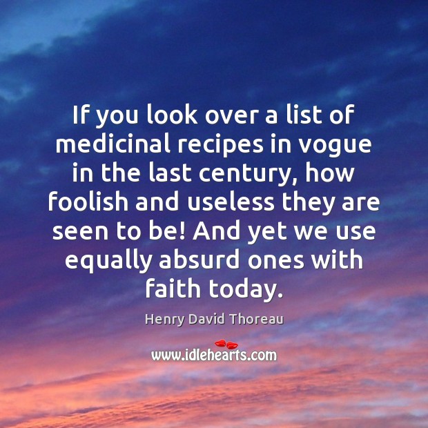 If you look over a list of medicinal recipes in vogue in Henry David Thoreau Picture Quote
