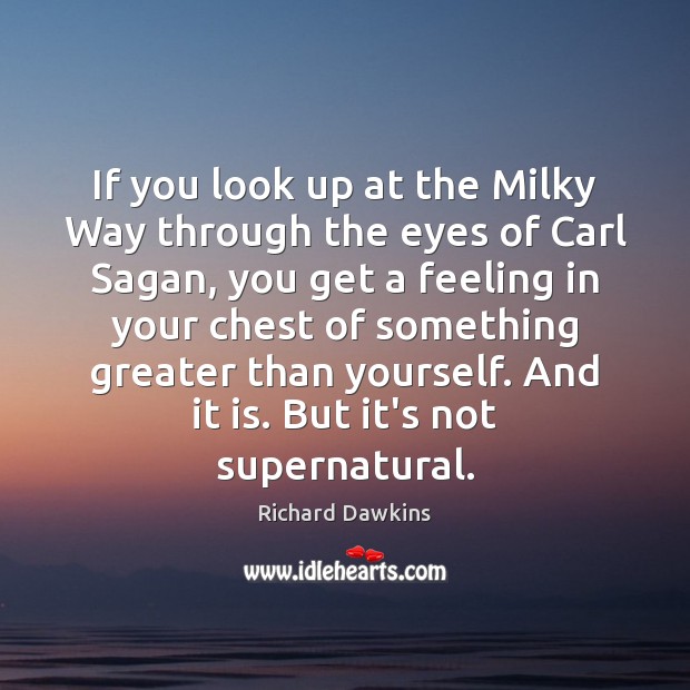 If you look up at the Milky Way through the eyes of Richard Dawkins Picture Quote