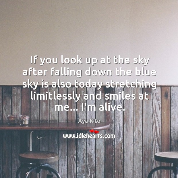 If you look up at the sky after falling down the blue Aya Kito Picture Quote
