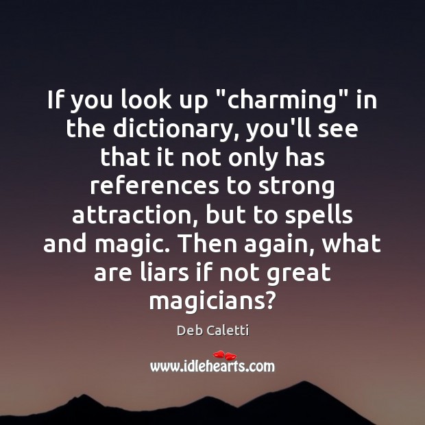 If you look up “charming” in the dictionary, you’ll see that it Deb Caletti Picture Quote