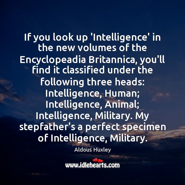 If you look up ‘Intelligence’ in the new volumes of the Encyclopeadia Aldous Huxley Picture Quote