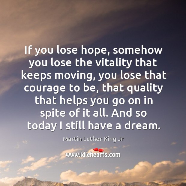 If you lose hope, somehow you lose the vitality that keeps moving, Image