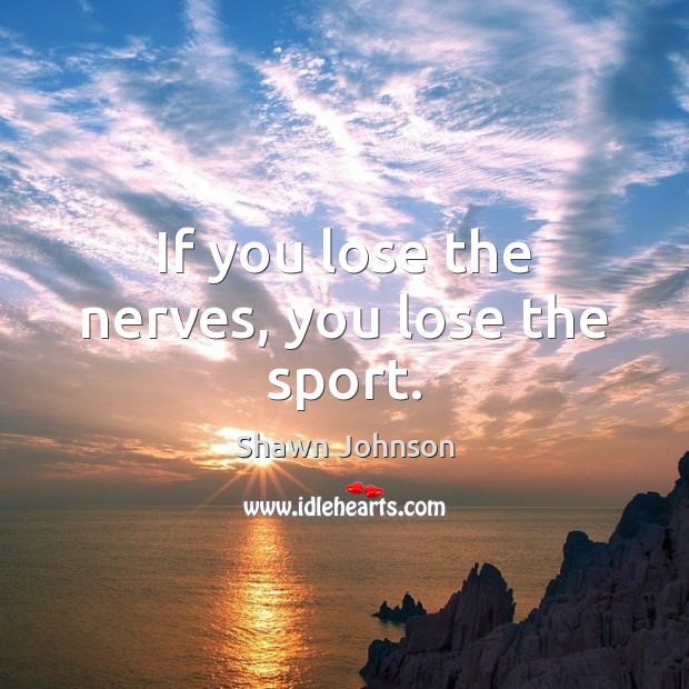 If you lose the nerves, you lose the sport. Shawn Johnson Picture Quote
