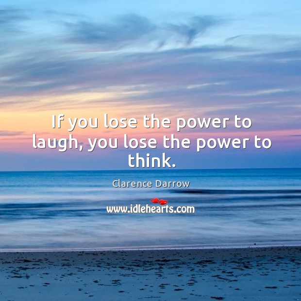 If you lose the power to laugh, you lose the power to think. Image