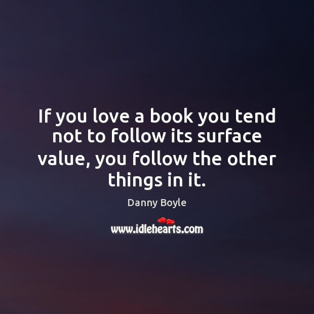 If you love a book you tend not to follow its surface Image