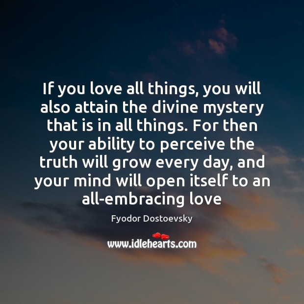 If you love all things, you will also attain the divine mystery Image