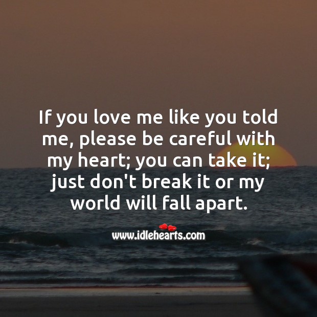 If you love me like you told me, please be careful with my heart. Sad Love Messages Image