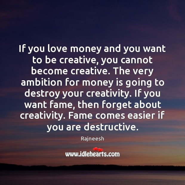 If you love money and you want to be creative, you cannot Money Quotes Image