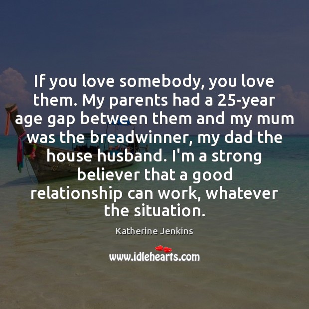 If you love somebody, you love them. My parents had a 25-year Katherine Jenkins Picture Quote