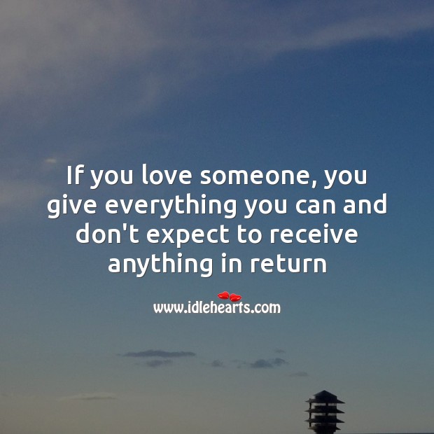 If you love someone, give everything you can Love Someone Quotes Image