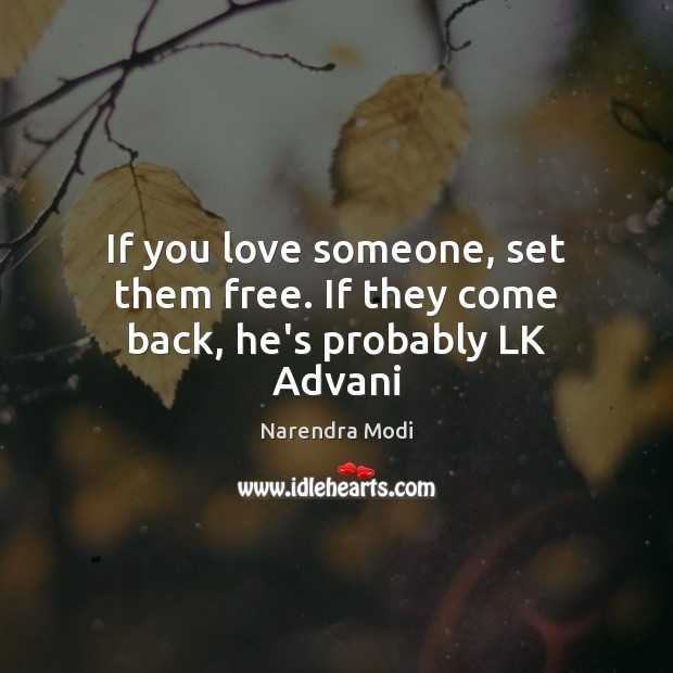 If you love someone, set them free. If they come back, he’s probably LK Advani Love Someone Quotes Image